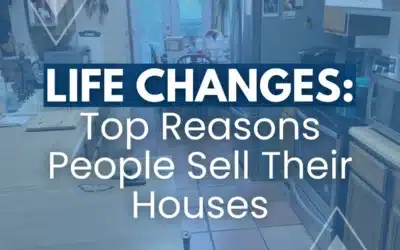 Life Changes: Top Reasons People Sell Their Houses