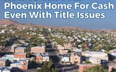 How to Sell Your Phoenix Home for Cash Even With Title Issues