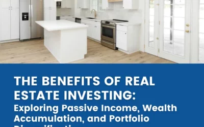 The Benefits of Real Estate Investing: Exploring Passive Income, Wealth Accumulation, and Portfolio Diversification