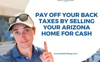 Pay Off Your Back Taxes by Selling Your Arizona Home for Cash
