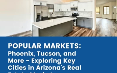 Popular Markets: Phoenix, Tucson, and More – Exploring Key Cities in Arizona’s Real Estate Market