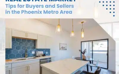 Navigating the Real Estate Market: Tips for Buyers and Sellers in the Phoenix Metro Area
