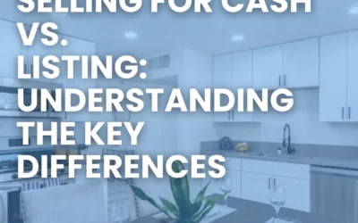 Selling for Cash vs. Listing: Understanding the Key Differences