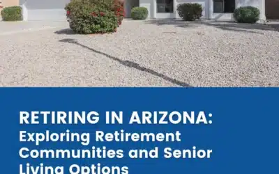 Retiring in Arizona: Exploring Retirement Communities and Senior Living Options