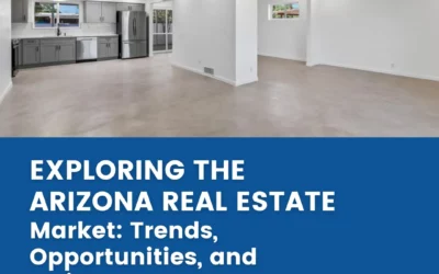 Exploring the Arizona Real Estate Market: Trends, Opportunities, and Insights