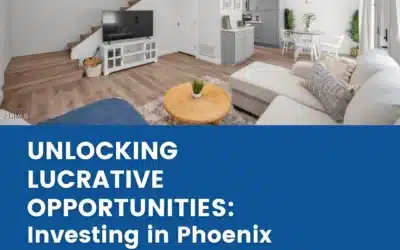 Unlocking Lucrative Opportunities: Investing in Phoenix Real Estate